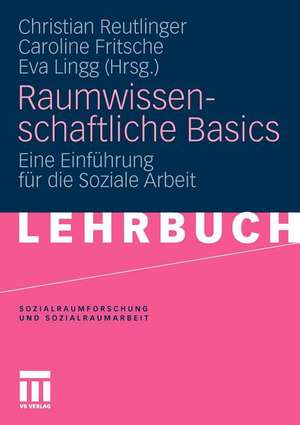 Raumwissenschaftliche Basics: Eine Einführung für die Soziale Arbeit de Christian Reutlinger