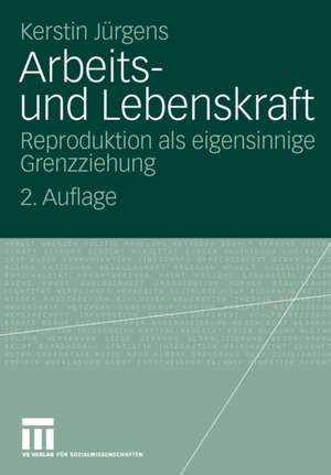 Arbeits- und Lebenskraft: Reproduktion als eigensinnige Grenzziehung de Kerstin Jürgens