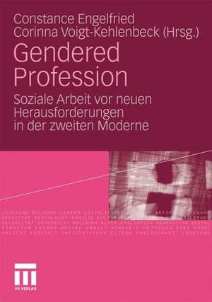 Gendered Profession: Soziale Arbeit vor neuen Herausforderungen in der zweiten Moderne de Constance Engelfried