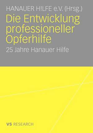 Die Entwicklung professioneller Opferhilfe: 25 Jahre Hanauer Hilfe de Hanauer Hilfe e.V.