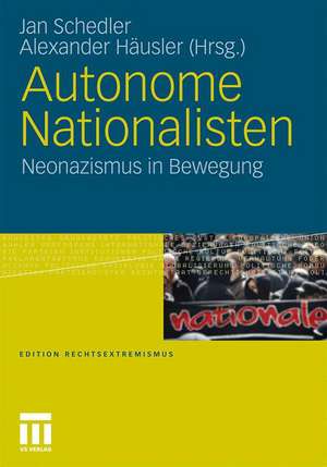 Autonome Nationalisten: Neonazismus in Bewegung de Jan Schedler