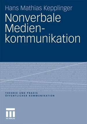 Nonverbale Medienkommunikation de Hans Mathias Kepplinger