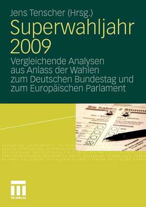 Superwahljahr 2009: Vergleichende Analysen aus Anlass der Wahlen zum Deutschen Bundestag und zum Europäischen Parlament de Jens Tenscher