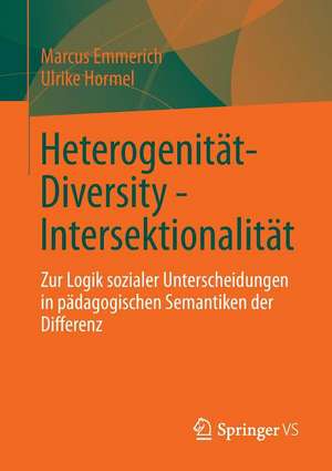 Heterogenität - Diversity - Intersektionalität: Zur Logik sozialer Unterscheidungen in pädagogischen Semantiken der Differenz de Marcus Emmerich