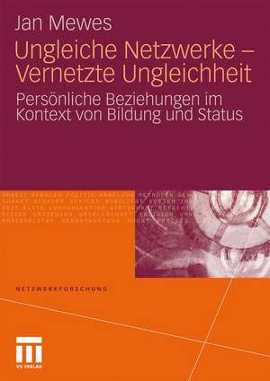 Ungleiche Netzwerke - Vernetzte Ungleichheit: Persönliche Beziehungen im Kontext von Bildung und Status de Jan Mewes