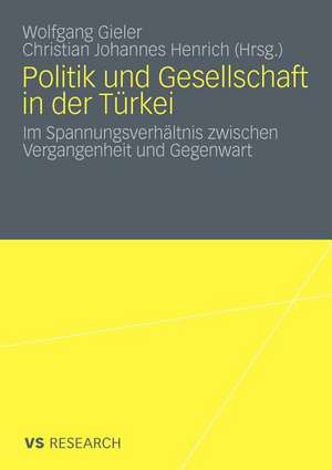 Politik und Gesellschaft in der Türkei: Im Spannungsverhältnis zwischen Vergangenheit und Gegenwart de Wolfgang Gieler