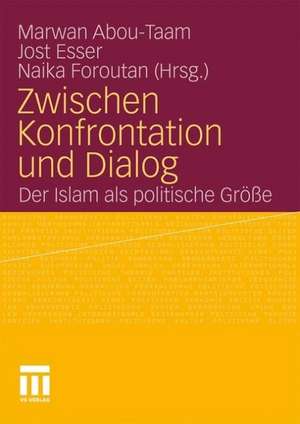 Zwischen Konfrontation und Dialog: Der Islam als politische Größe de Marwan Abou-Taam