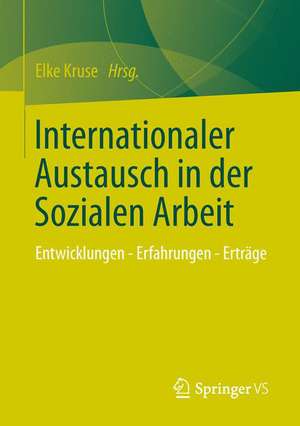 Internationaler Austausch in der Sozialen Arbeit: Entwicklungen - Erfahrungen - Erträge de Elke Kruse