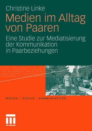 Medien im Alltag von Paaren: Eine Studie zur Mediatisierung der Kommunikation in Paarbeziehungen de Christine Linke