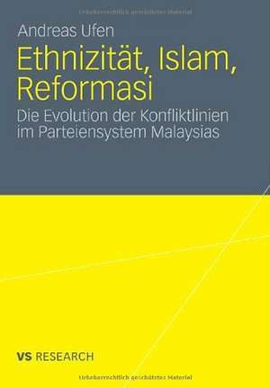 Ethnizität, Islam, Reformasi: Die Evolution der Konfliktlinien im Parteiensystem Malaysias de Andreas Ufen