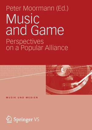 Music and Game: Perspectives on a Popular Alliance de Peter Moormann