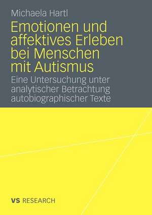 Emotionen und affektives Erleben bei Menschen mit Autismus: Eine Untersuchung unter analytischer Betrachtung autobiographischer Texte de Michaela Hartl