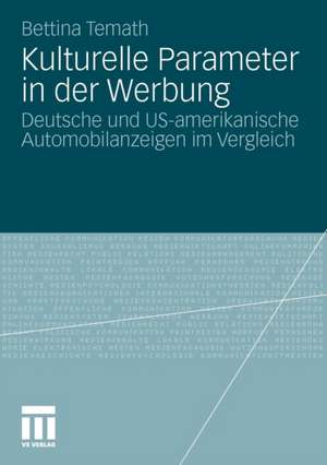 Kulturelle Parameter in der Werbung: Deutsche und US-amerikanische Automobilanzeigen im Vergleich de Bettina Temath