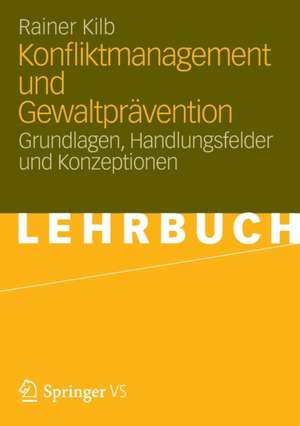 Konfliktmanagement und Gewaltprävention: Grundlagen, Handlungsfelder und Konzeptionen de Rainer Kilb