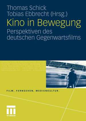 Kino in Bewegung: Perspektiven des deutschen Gegenwartsfilms de Thomas Schick