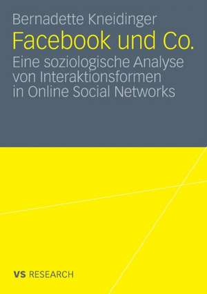 Facebook und Co.: Eine soziologische Analyse von Interaktionsformen in Online Social Networks de Bernadette Kneidinger