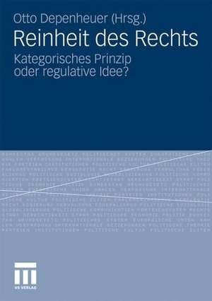 Reinheit des Rechts: Kategorisches Prinzip oder regulative Idee? de Otto Depenheuer