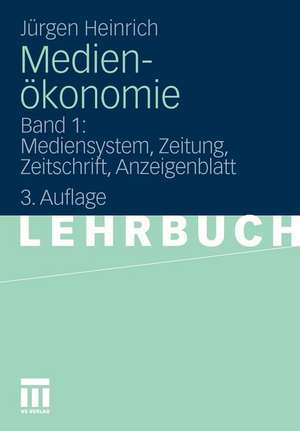 Medienökonomie: Band 1: Mediensystem, Zeitung, Zeitschrift, Anzeigenblatt de Jürgen Heinrich