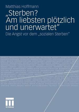 „Sterben? Am liebsten plötzlich und unerwartet.“: Die Angst vor dem "sozialen Sterben" de Matthias Hoffmann