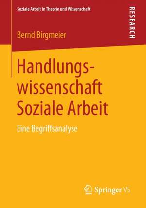 Handlungswissenschaft Soziale Arbeit: Eine Begriffsanalyse de Bernd Birgmeier