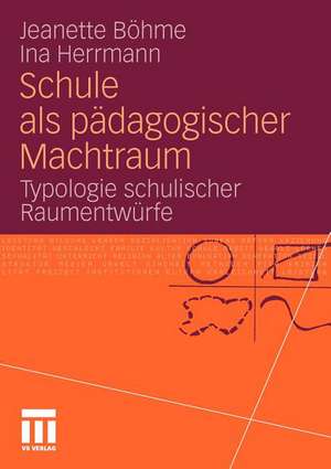 Schule als pädagogischer Machtraum: Typologie schulischer Raumentwürfe de Jeanette Böhme