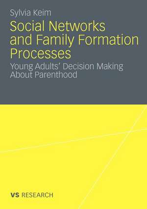 Social Networks and Family Formation Processes: Young Adults’ Decision Making About Parenthood de Sylvia Keim