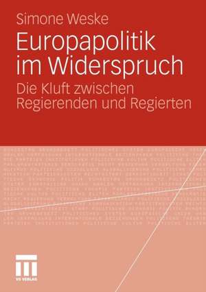 Europapolitik im Widerspruch: Die Kluft zwischen Regierenden und Regierten de Simone Weske