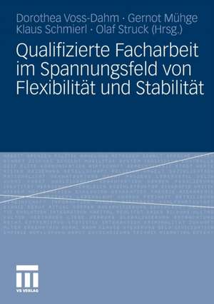 Qualifizierte Facharbeit im Spannungsfeld von Flexibilität und Stabilität de Dorothea Voss-Dahm