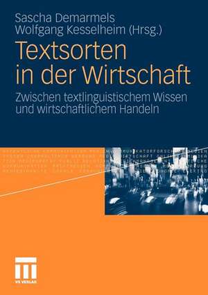 Textsorten in der Wirtschaft: Zwischen textlinguistischem Wissen und wirtschaftlichem Handeln de Sascha Demarmels