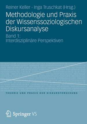 Methodologie und Praxis der Wissenssoziologischen Diskursanalyse: Band 1: Interdisziplinäre Perspektiven de Reiner Keller