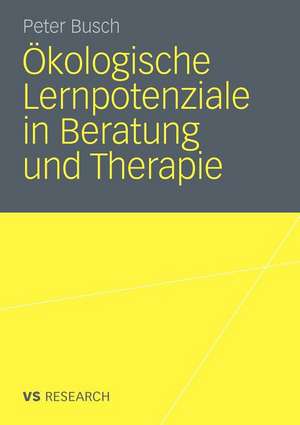 Ökologische Lernpotenziale in Beratung und Therapie de Peter Busch