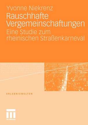 Rauschhafte Vergemeinschaftungen: Eine Studie zum rheinischen Straßenkarneval de Yvonne Niekrenz