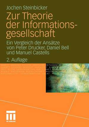 Zur Theorie der Informationsgesellschaft: Ein Vergleich der Ansätze von Peter Drucker, Daniel Bell und Manuel Castells de Jochen Steinbicker