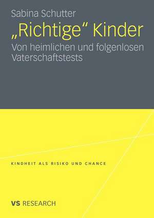 "Richtige" Kinder: Von heimlichen und folgenlosen Vaterschaftstests de Sabina Schutter