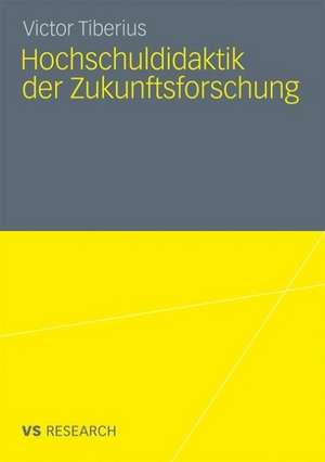 Hochschuldidaktik der Zukunftsforschung de Victor Tiberius