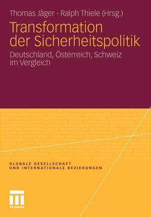 Transformation der Sicherheitspolitik: Deutschland, Österreich, Schweiz im Vergleich de Thomas Jäger