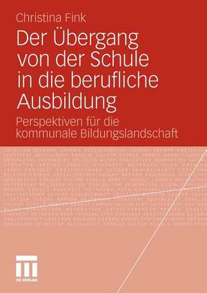 Der Übergang von der Schule in die berufliche Ausbildung: Perspektiven für die kommunale Bildungslandschaft de Christina Fink