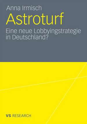 Astroturf: Eine neue Lobbyingstrategie in Deutschland? de Anna Irmisch