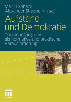 Aufstand und Demokratie: Counterinsurgency als normative und praktische Herausforderung de Martin Sebaldt