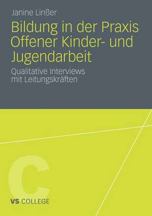 Bildung in der Praxis Offener Kinder- und Jugendarbeit: Qualitative Interviews mit Leitungskräften de Janine Linßer