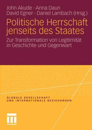 Politische Herrschaft jenseits des Staates: Zur Transformation von Legitimität in Geschichte und Gegenwart de John Emeka Akude