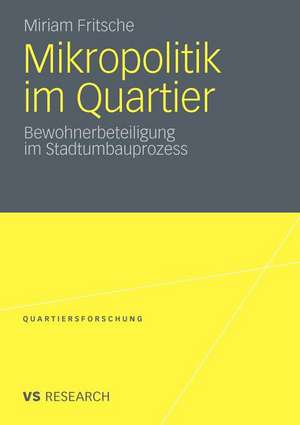 Mikropolitik im Quartier: Bewohnerbeteiligung im Stadtumbauprozess de Miriam Fritsche