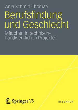 Berufsfindung und Geschlecht: Mädchen in technisch-handwerklichen Projekten de Anja Schmid-Thomae