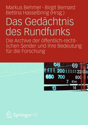 Das Gedächtnis des Rundfunks: Die Archive der öffentlich-rechtlichen Sender und ihre Bedeutung für die Forschung de Markus Behmer