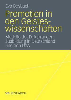 Promotion in den Geisteswissenschaften: Modelle der Doktorandenausbildung in Deutschland und den USA de Eva Bosbach