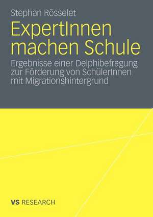 ExpertInnen machen Schule: Ergebnisse einer Delphibefragung zur Förderung von SchülerInnen mit Migrationshintergrund de Stephan Rösselet