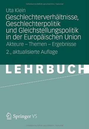 Geschlechterverhältnisse, Geschlechterpolitik und Gleichstellungspolitik in der Europäischen Union: Akteure - Themen - Ergebnisse de Uta Klein