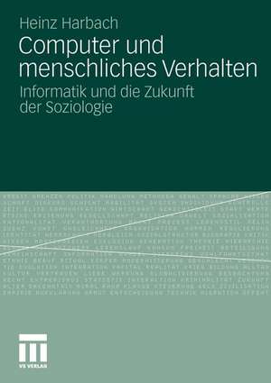 Computer und menschliches Verhalten: Informatik und die Zukunft der Soziologie de Heinz Harbach