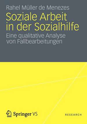 Soziale Arbeit in der Sozialhilfe: Eine qualitative Analyse von Fallbearbeitungen de Rahel Müller de Menezes