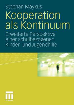 Kooperation als Kontinuum: Erweiterte Perspektive einer schulbezogenen Kinder- und Jugendhilfe de Stephan Maykus